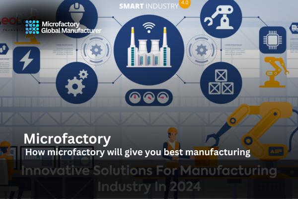 How microfactory will give you best manufacturing